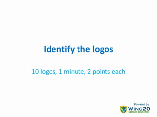 Identify the logos
10 logos, 1 minute, 2 points each
 