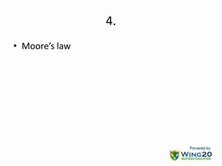 4.
• Moore’s law
 
