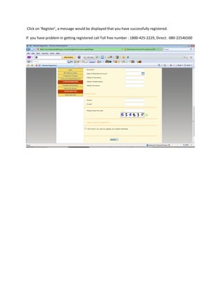 Click on ‘Register’, a message would be displayed that you have successfully registered.

If you have problem in getting registered call Toll free number : 1800-425-2229, Direct: 080-22546500
 