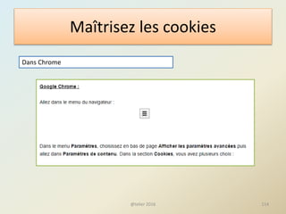 Maîtrisez les cookies
Dans Chrome
114@telier 2016
 