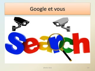 Google et vous
134@telier 2016
 