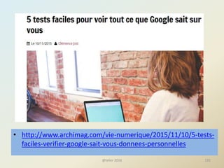 • http://www.archimag.com/vie-numerique/2015/11/10/5-tests-
faciles-verifier-google-sait-vous-donnees-personnelles
@telier 2016 135
 