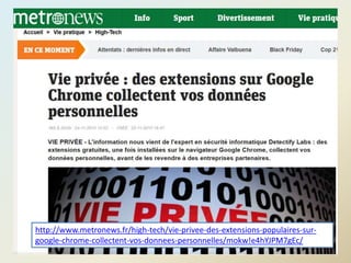 @telier 2016 148
http://www.metronews.fr/high-tech/vie-privee-des-extensions-populaires-sur-
google-chrome-collectent-vos-donnees-personnelles/mokw!e4hYJPM7gEc/
 