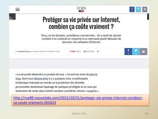 @telier 2016 190
http://rue89.nouvelobs.com/2015/10/31/proteger-vie-privee-internet-combien-
ca-coute-vraiment-261623
 