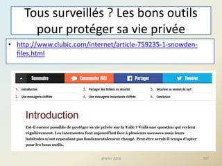 Tous surveillés ? Les bons outils
pour protéger sa vie privée
• http://www.clubic.com/internet/article-759235-1-snowden-
files.html
@telier 2016 197
 