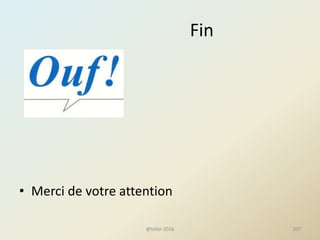 Fin
• Merci de votre attention
@telier 2016 207
 