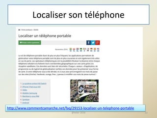 Localiser son téléphone
@telier 2016 22
http://www.commentcamarche.net/faq/29153-localiser-un-telephone-portable
 