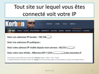 Tout site sur lequel vous êtes
connecté voit votre IP
@telier 2016 37
 