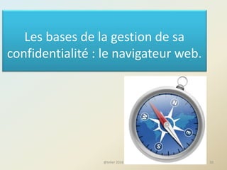Les bases de la gestion de sa
confidentialité : le navigateur web.
50@telier 2016
 