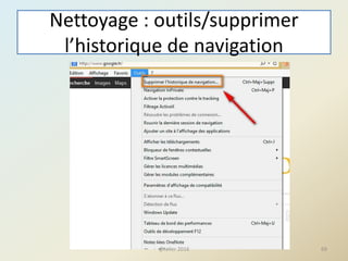 Nettoyage : outils/supprimer
l’historique de navigation
69@telier 2016
 