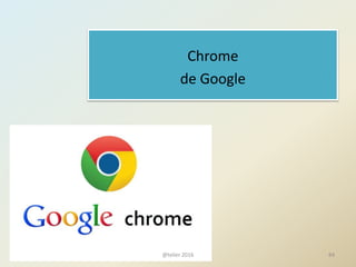 Chrome
de Google
@telier 2016 84
 