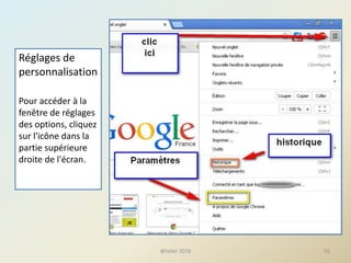 Réglages de
personnalisation
Pour accéder à la
fenêtre de réglages
des options, cliquez
sur l'icône dans la
partie supérieure
droite de l'écran.
@telier 2016 92
 