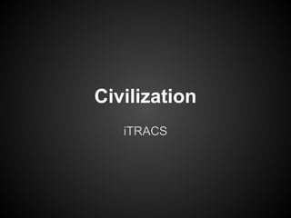 Civilization
iTRACS
 