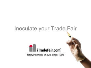 Inoculate your Trade Fair fortifying trade shows since 1999 