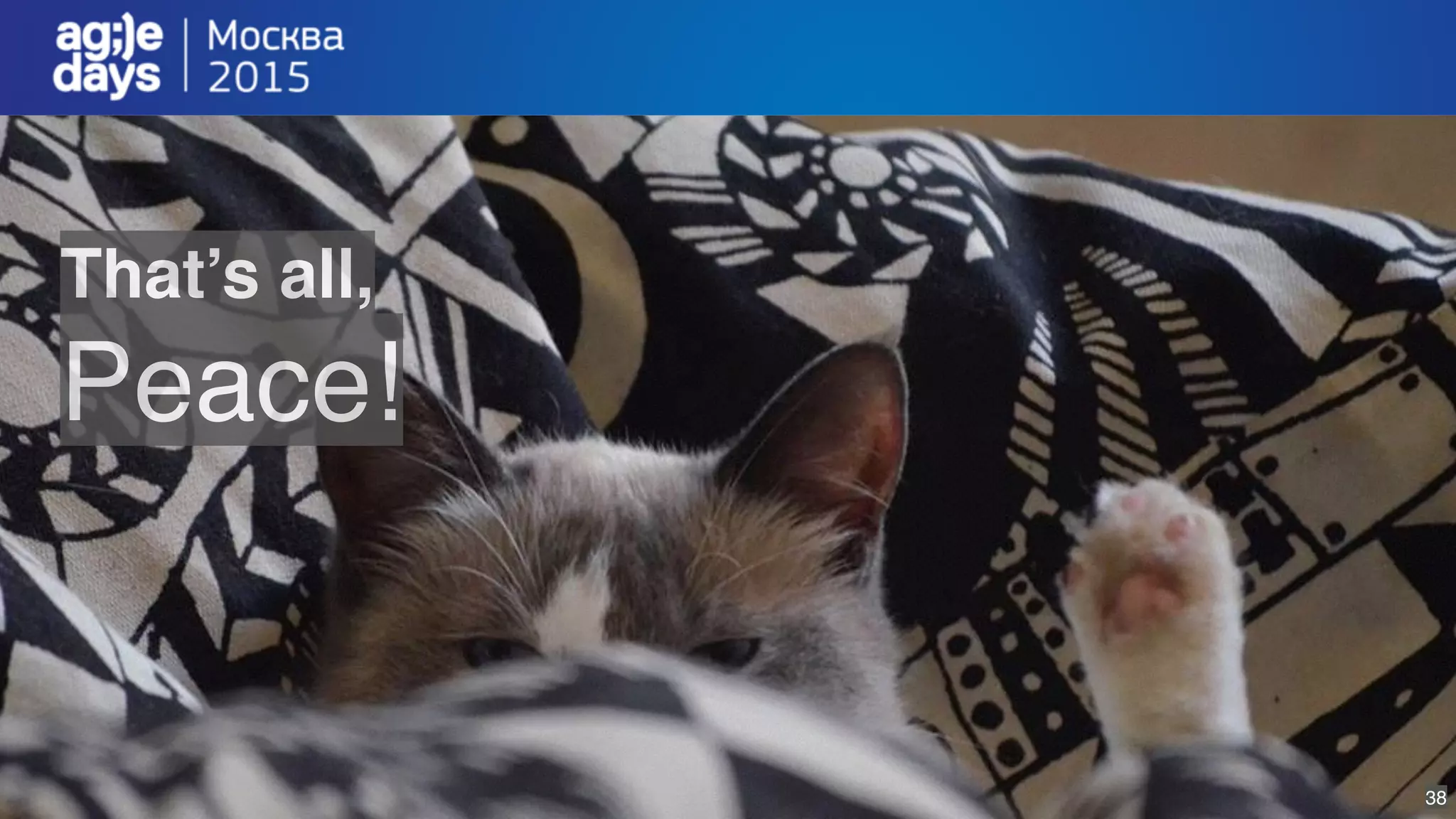 38
That’s all,
Peace!
 