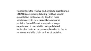 ITRAQ Isobaric Tag for Relative and Absolute quantification | PPTX