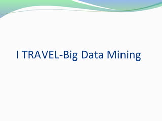 I TRAVEL-Big Data Mining
 