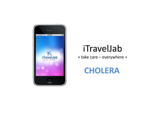 iTravelJab+ take care – everywhere + CHOLERA 