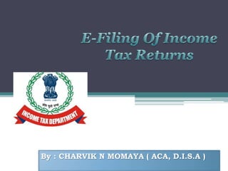 By : CHARVIK N MOMAYA ( ACA, D.I.S.A )
 