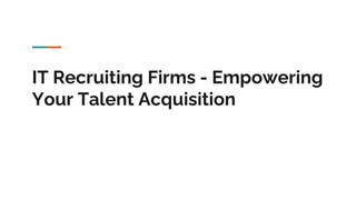 IT Recruiting Firms - Empowering
Your Talent Acquisition
 
