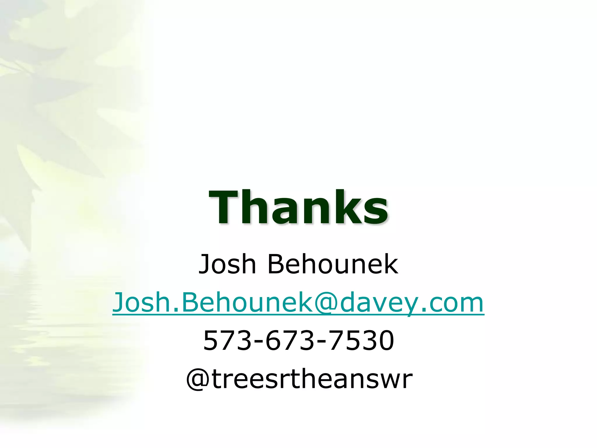 Thanks
Josh Behounek
Josh.Behounek@davey.com
573-673-7530
@treesrtheanswr
 