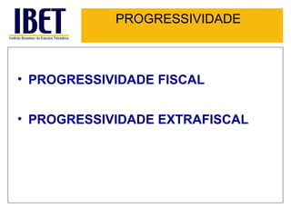 PROGRESSIVIDADE PROGRESSIVIDADE FISCAL PROGRESSIVIDADE EXTRAFISCAL 