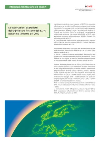 Internazionalizzazione ed export
                                                                           MONITORAGGIO SULL’ANDAMENTO       11
                                                                                 DELLE IMPRESE PIEMONTESI




                                     manifestato una tendenza meno espansiva nel 2011 (e in progressivo
                                     rallentamento nel corso dell’anno) facendo registrare un contenuto au-
Le esportazioni di prodotti          mento del 4,4%, mostrava ritmi di crescita inferiori rispetto al passato:
                                     nel primo semestre dell’anno in corso si accentua questa tendenza, ri-
dell’agricoltura ﬂettono dell’8,7%
                                     ﬂettendo una contrazione del 6,6%. La domanda internazionale dei
nel primo semestre del 2012          prodotti delle carrozzerie, che cresceva del +25,8% nel 2011, risulta
                                     anch’essa in contrazione nel primo semestre del 2012 di oltre il 17%
                                     sullo stesso periodo del 2011.
                                     Se l’espansione delle esportazioni del settore aeronautico si assestava
                                     nel 2011 (+3,5%), nel primo semestre del 2012 si osserva una ripresa
                                     della tendenza espansiva (+17,8%).

                                     Si conferma la tendenza alla contrazione delle vendite all’estero del ma-
                                     teriale ferroviario, che si riducono del 40% circa nel 2011 e del 15,6%
                                     nel primo semestre de 2012.
                                     Se nel 2011 si rilevava un vero e proprio exploit del comparto della
                                     gioielleria, con una crescita del valore esportato di oltre il 60%, il primo
                                     semestre del 2012 segnala un’inversione di tendenza, facendo registra-
                                     re una contrazione del 13,8% rispetto allo stesso periodo del 2011.

                                     Il settore alimentare presenta tassi di crescita positivi nella media del
                                     2011, scontando la minor ciclicità (era il settore che meno aveva risenti-
                                     to della congiuntura sfavorevole) che trovano conferma nell’evoluzione
                                     del primo semestre del 2012, quando la dinamica positiva si attesta al
                                     +6,6%: la crescita in questo caso si deve soprattutto alla voce ‘altri pro-
                                     dotti alimentari’ (+17,9%) e ai prodotti lattiero-caseari (+10,7%), men-
                                     tre il comparto ‘granaglie, amidi e prodotti amidacei’, nel quale sono
                                     comprese le produzioni risicole, in ripresa nel 2011 (+12,9%), si contrae
                                     del 3,6% nei primi sei mesi dell’anno in corso.
                                     Per le bevande si osserva un andamento espansivo di oltre il 12% nel
                                     2011, ma una stabilizzazione nel primo semestre dell’anno in corso
                                     (-0,3%).
                                     Le esportazioni di prodotti dell’agricoltura, cresciute di quasi il 12% nel
                                     2011, si stabilizzano nell’ultimo trimestre dell’anno scorso e ﬂettono
                                     dell’8,7% nel primo semestre del 2012.
 