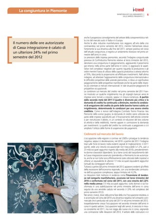 La congiuntura in Piemonte
                                                                              MONITORAGGIO SULL’ANDAMENTO           6
                                                                                    DELLE IMPRESE PIEMONTESI




                                    anche il progressivo coinvolgimento del settore della componentistica nel-
                                    la crisi del mercato auto in Italia e in Europa.
Il numero delle ore autorizzate     Anche le altre industrie manifatturiere non reggono all’urto della crisi
                                    contraendosi nel primo semestre del 2012, mentre l’alimentare riduce
di Cassa integrazione è calato di   fortemente la sua dinamica alla ﬁne del 2011, sempre positiva nel corso
un ulteriore 24% nel primo          dell’attuale congiuntura, e registra un andamento recessivo nel primo se-
                                    mestre dell’anno in corso.
semestre del 2012                   Le previsioni delle imprese piemontesi, secondo l’indagine congiunturale
                                    previsiva di Conﬁndustria Piemonte relative al terzo trimestre del 2012,
                                    denotano una congiuntura in peggioramento, aggravando il pessimismo
                                    già emerso nella prima parte dell’anno in corso: si aggravano le aspet-
                                    tative (nel complesso negative) per quanto riguarda la produzione e gli
                                    ordini mentre il tasso di utilizzo della capacità produttiva si attesta attorno
                                    al 70%, bloccando la propensione ad effettuare investimenti. Nell’ultima
                                    indagine, ad attestare l’aggravamento della congiuntura internazionale e
                                    le difﬁcoltà competitive delle aziende piemontesi, si rileva un signiﬁcativo
                                    peggioramento delle prospettive manifestate anche da parte delle impre-
                                    se più orientate ai mercati internazionali. In tale situazione peggiorano le
                                    prospettive occupazionali.
                                    Le condizioni sul mercato del credito nel primo semestre del 2011 han-
                                    no mostrato un qualche irrigidimento ma gli impieghi bancari verso le
                                    imprese sono tornati a crescere, seppur in misura contenuta. A partire
                                    dalla seconda metà del 2011 il quadro è divenuto più critico e la
                                    domanda di credito ha continuato a diminuire, mentre le condizio-
                                    ni di erogazione del credito da parte delle banche hanno subito un
                                    irrigidimento, determinando le condizioni per una severa stretta
                                    creditizia. Come si evince dall’indagine Comitato Torino Finanza- Ires
                                    Piemonte dello scorso giugno, la domanda di credito viene utilizzata da
                                    parte delle imprese soprattutto per il ﬁnanziamento dell’attività corrente
                                    e per ristrutturare il debito, in un contesto di riduzione del loro volume
                                    di attività e della redditività, mentre appare in contrazione la domanda
                                    per investimenti. La qualità del credito ha continuato a peggiorare e si è
                                    ampliato l’utilizzo delle forme di sospensione dei pagamenti.

                                    Cedimenti sul mercato del lavoro
                                    L’occupazione nella regione si contrae nel 2009 e prosegue la tendenza
                                    negativa, seppur in decelerazione, nel 2010: a partire dal 2011 l’indagine
                                    Istat sulle forze di lavoro rivela evidenti segnali di miglioramento: il 2011
                                    quindi, vede una crescita occupazionale non trascurabile (+1,2%, pari a
                                    23 mila occupati aggiuntivi rispetto alla media del 2010), prevalentemen-
                                    te donne e lavoratori dipendenti. Se si tiene conto del riassorbimento del-
                                    la Cassa integrazione avvenuto (prendendo a riferimento le ore autorizza-
                                    te, anche se non tutte sono effettivamente state utilizzate dalle imprese) si
                                    ottiene un equivalente di ulteriori 17 mila occupati equivalenti aggiuntivi
                                    (virtuali) da conteggiare nell’anno.
                                    Tuttavia a partire dal primo trimestre del 2012 appaiono evidenti gli effetti
                                    della recessione dell’economia regionale, con una tendenziale contrazio-
                                    ne dell’occupazione complessiva, seppur limitata nel -0,3%.
                                    Le rilevazioni Istat mettono in evidenza come l’inversione di tenden-
                                    za nel comparto manifatturiero, avvenuta nel terzo trimestre del
                                    2010 e confermata nel corso del 2011, con una crescita del 2,8%
                                    nella media annua (13 mila occupati aggiuntivi, tutte donne) si sia tra-
                                    sformata in una stabilizzazione nel primo trimestre dell’anno in corso
                                    seguita da una sensibile caduta nel secondo (-1,9% nel complesso del
                                    primo semestre 2012).
                                    Nei servizi, invece, dove nella prima fase della crisi l’occupazione resisteva, si
                                    è accentuata nel corso del 2010 una dinamica negativa nel comparto com-
                                    merciale che è perdurata nel corso del 2011 e nel primo trimestre del 2012.
                                    Inaspettatamente cresce l’occupazione nel secondo trimestre dell’anno in
                                    corso in questo settore. L’occupazione negli altri servizi, è cresciuta in misu-
                                    ra consistente nel 2011, ma non regge alla nuova crisi in corso, segnando
                                    una contrazione nelle rilevazioni del 2012. Il settore delle costruzioni si è
 