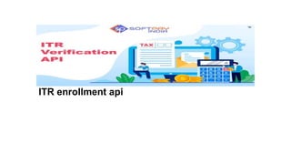 ITR enrollment api
 