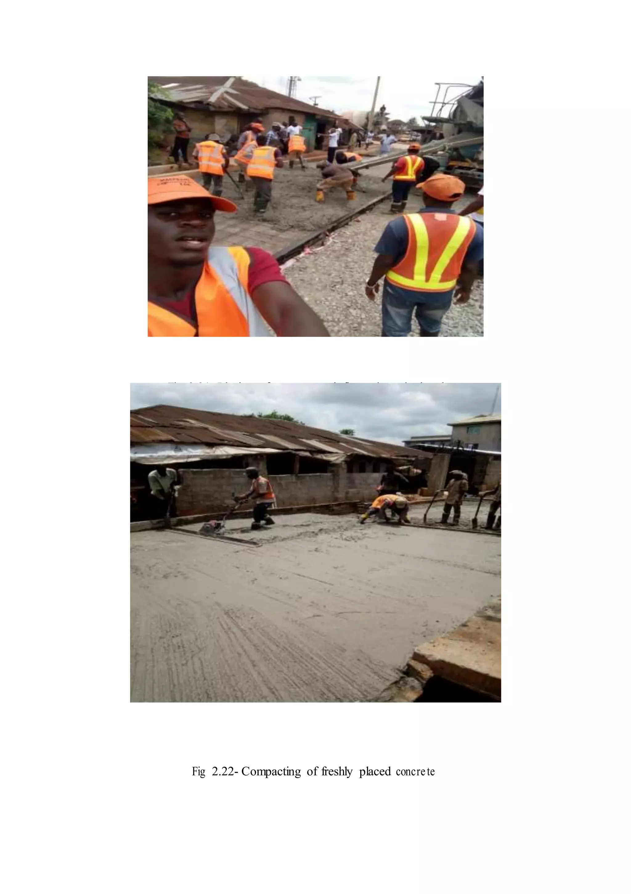Fig 2.21- Placing of concrete as it flows through the chute
Fig 2.22- Compacting of freshly placed concrete
 