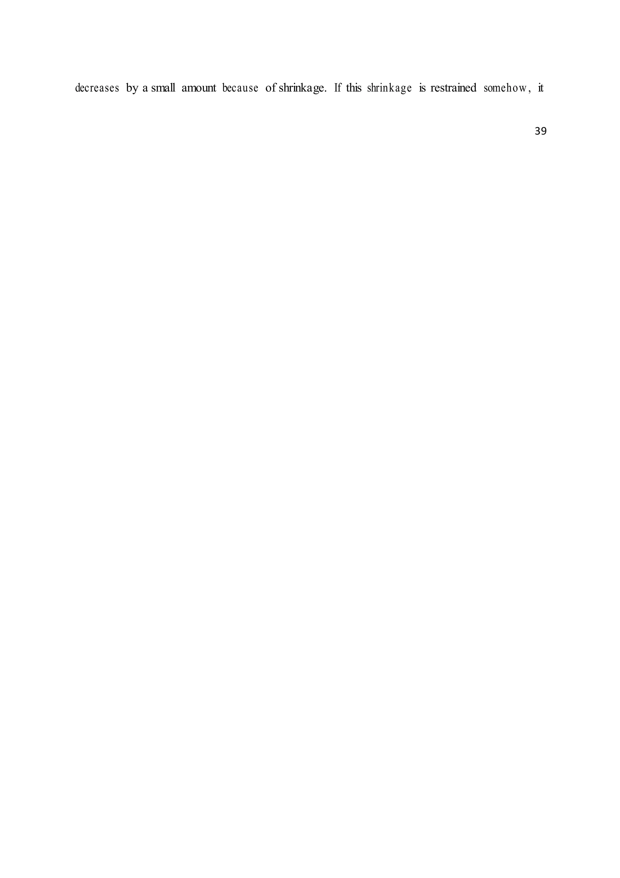 decreases by a small amount because of shrinkage. If this shrinkage is restrained somehow, it
39
 