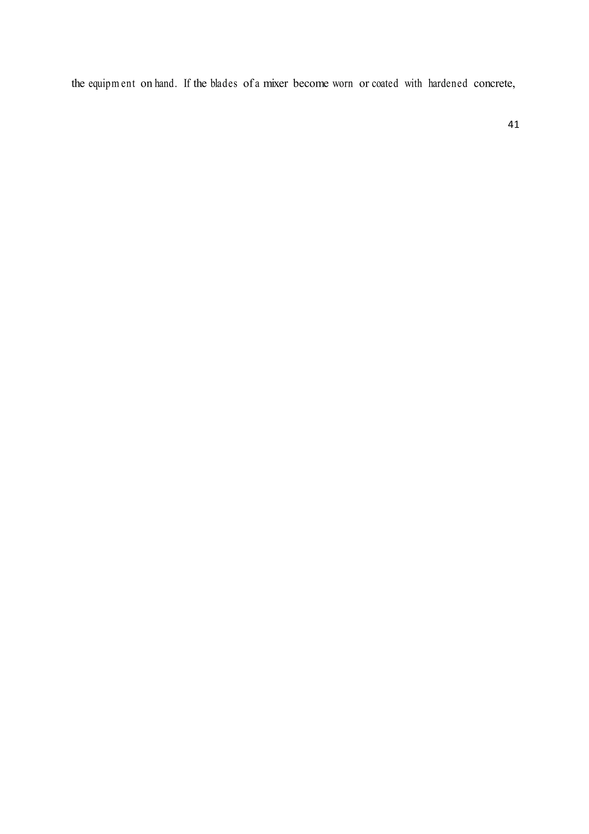 the equipm ent on hand. If the blades of a mixer become worn or coated with hardened concrete,
41
 