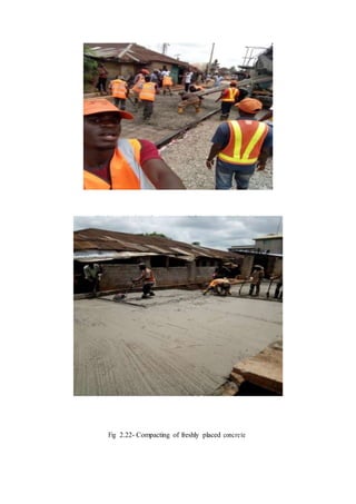 Fig 2.21- Placing of concrete as it flows through the chute
Fig 2.22- Compacting of freshly placed concrete
 