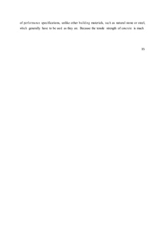 of performance specifications, unlike other building materials, such as natural stone or steel,
which generally have to be used as they are. Because the tensile strength of concrete is much
35
 