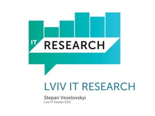 Stepan Veselovskyi
Lviv IT Cluster CEO
LVIV IT RESEARCH
 