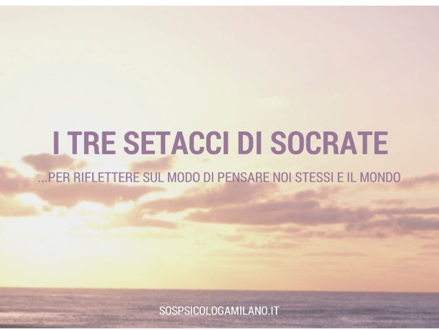 I tre setacci d Socrate. Spunto per riflettere su di sé,gli altri e i…