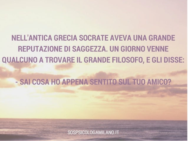 I tre setacci d Socrate. Spunto per riflettere su di sé,gli altri e i…