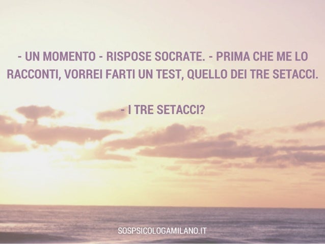 I tre setacci d Socrate. Spunto per riflettere su di sé,gli altri e i…