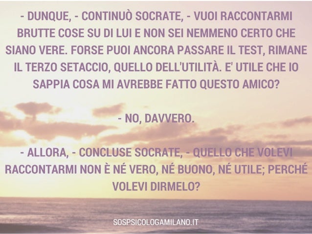 I tre setacci d Socrate. Spunto per riflettere su di sé,gli altri e i…