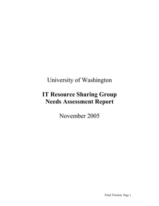 University of Washington
IT Resource Sharing Group
Needs Assessment Report
November 2005

Final Version Page 1

 