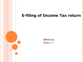 E-filing of Income Tax return Offered by  Soa tech   