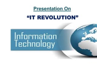 “IT REVOLUTION”
Presentation On
 