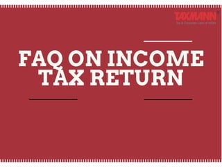 FAQ ON INCOME
TAX RETURN
 