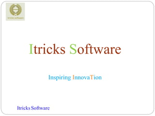 ItricksSoftware
Itricks Software
Inspiring InnovaTion
 