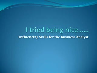 Influencing Skills for the Business Analyst
 