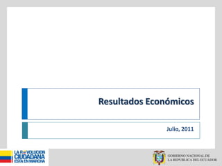 Resultados Económicos

               Julio, 2011
 