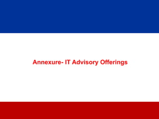 Annexure- IT Advisory Offerings




                11
 