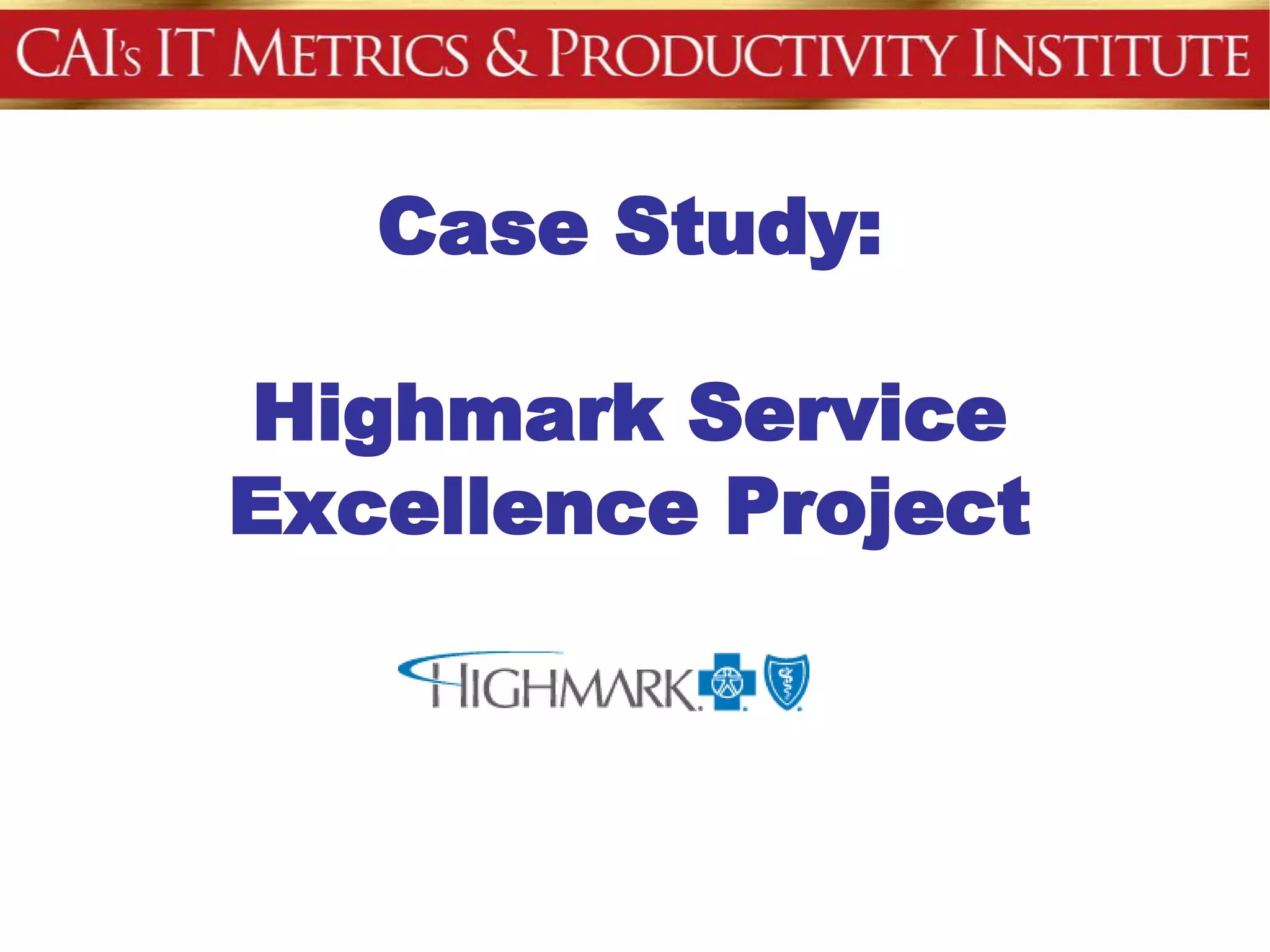 Case Study:

Highmark Service
Excellence Project
 