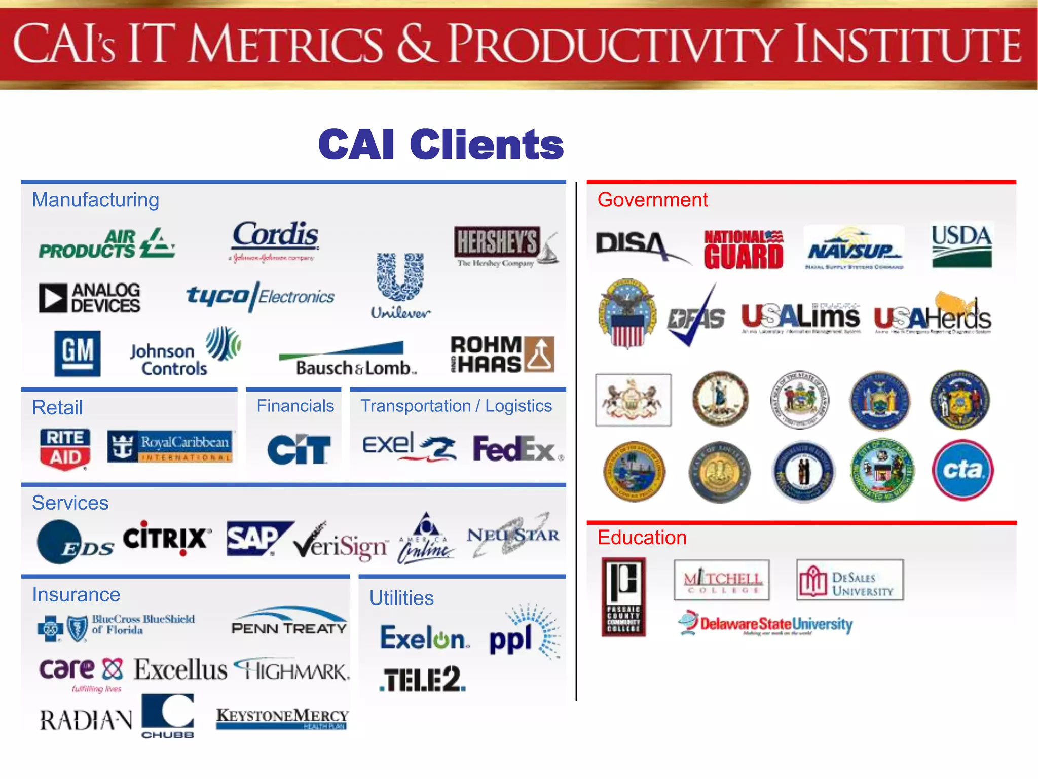 CAI Clients
Manufacturing                                             Government




Retail          Financials   Transportation / Logistics




Services
                                                          Education

Insurance                     Utilities
 