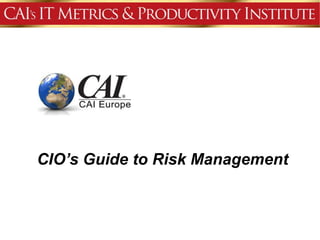 CIO’s Guide to Risk Management
 